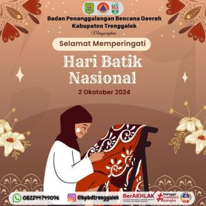 2 Oktober 2024. Badan Penanggulangan Bencana Daerah Kabupaten Trenggalek mengucapkan Selamat Memperingati Hari Batik Nasional